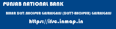 PUNJAB NATIONAL BANK  BIHAR DIST:BHOJPUR GAJRAJGANJ (DISTT-BHOJPUR) GAJRAJGANJ  ifsc code